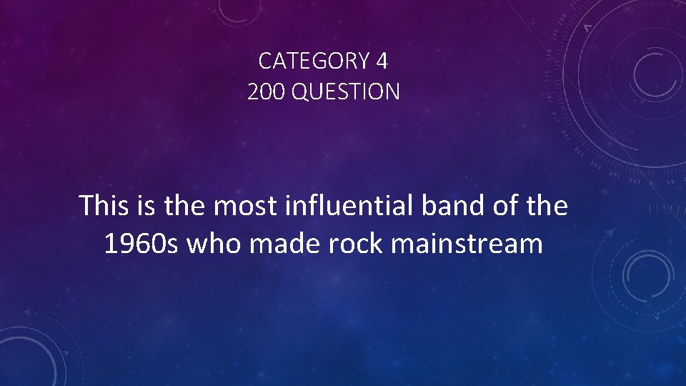 CATEGORY 4 200 QUESTION This is the most influential band of the 1960 s