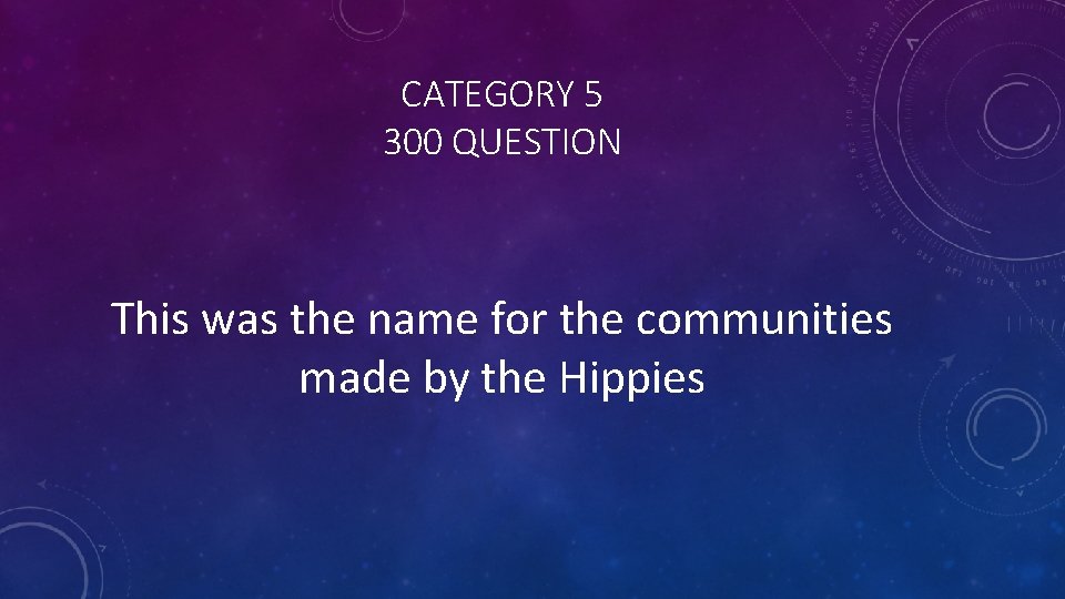 CATEGORY 5 300 QUESTION This was the name for the communities made by the