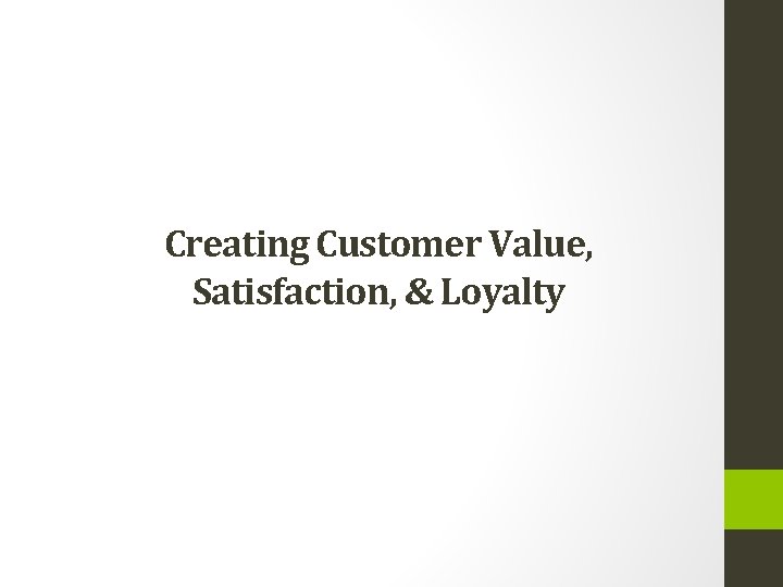 Creating Customer Value, Satisfaction, & Loyalty 