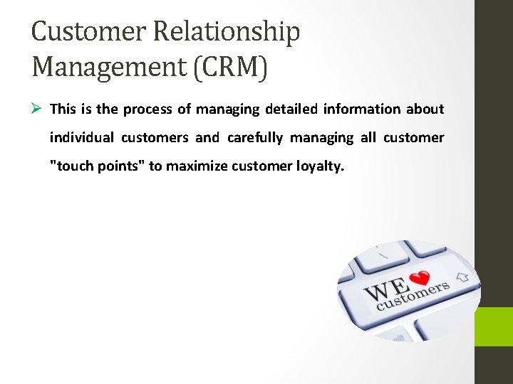 Customer Relationship Management (CRM) Ø This is the process of managing detailed information about