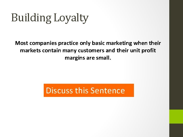 Building Loyalty Most companies practice only basic marketing when their markets contain many customers