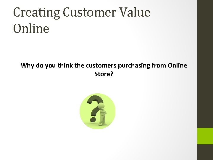 Creating Customer Value Online Why do you think the customers purchasing from Online Store?