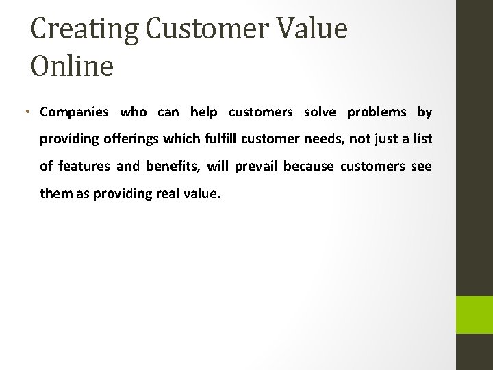 Creating Customer Value Online • Companies who can help customers solve problems by providing