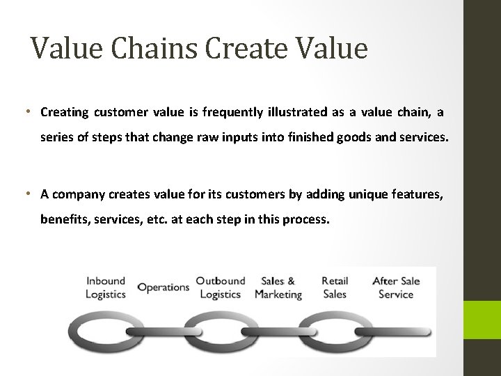 Value Chains Create Value • Creating customer value is frequently illustrated as a value