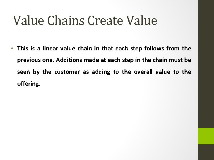 Value Chains Create Value • This is a linear value chain in that each