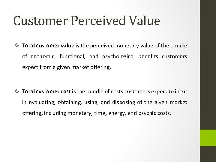 Customer Perceived Value v Total customer value is the perceived monetary value of the