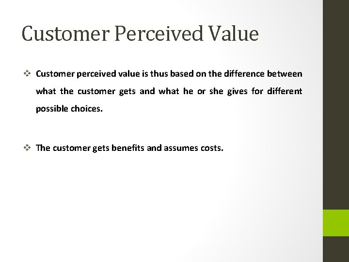 Customer Perceived Value v Customer perceived value is thus based on the difference between