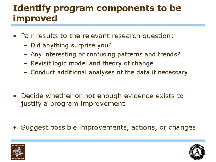 Identify program components to be improved • Pair results to the relevant research question:
