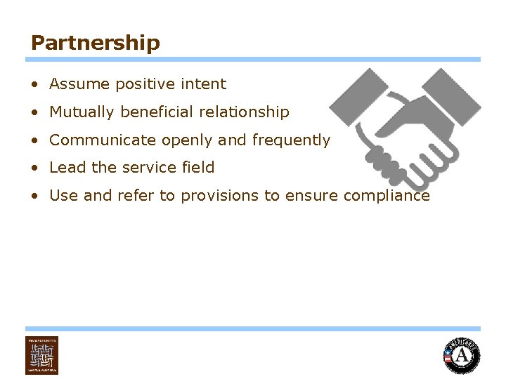 Partnership • Assume positive intent • Mutually beneficial relationship • Communicate openly and frequently