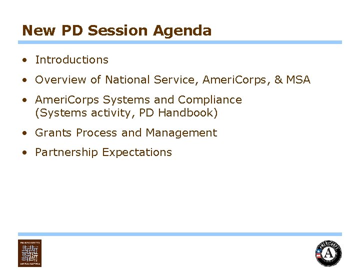 New PD Session Agenda • Introductions • Overview of National Service, Ameri. Corps, &