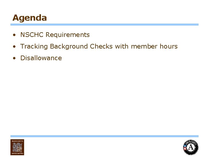 Agenda • NSCHC Requirements • Tracking Background Checks with member hours • Disallowance 