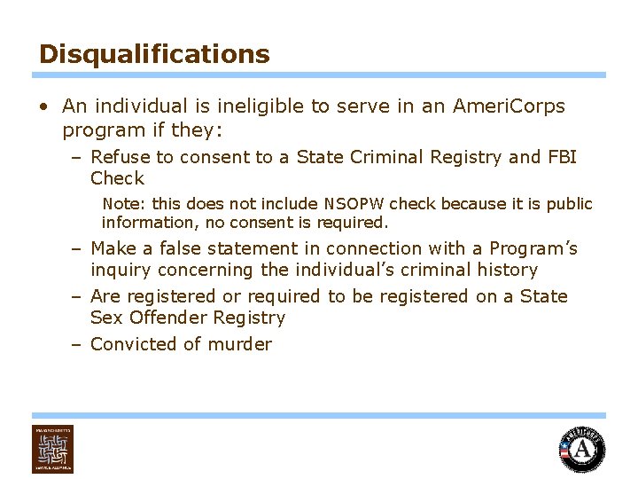 Disqualifications • An individual is ineligible to serve in an Ameri. Corps program if