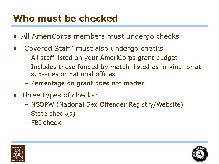 Who must be checked • All Ameri. Corps members must undergo checks • “Covered