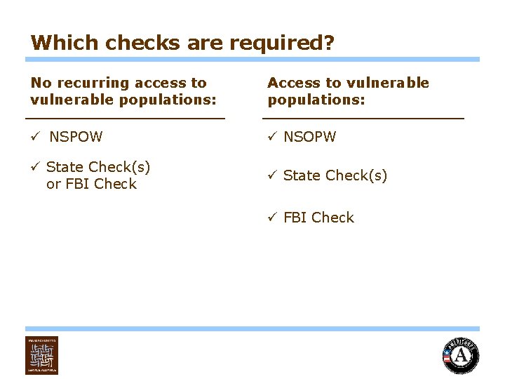 Which checks are required? No recurring access to vulnerable populations: Access to vulnerable populations: