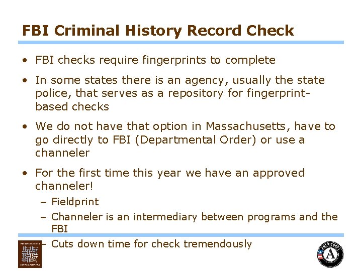 FBI Criminal History Record Check • FBI checks require fingerprints to complete • In