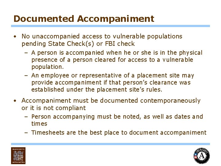 Documented Accompaniment • No unaccompanied access to vulnerable populations pending State Check(s) or FBI