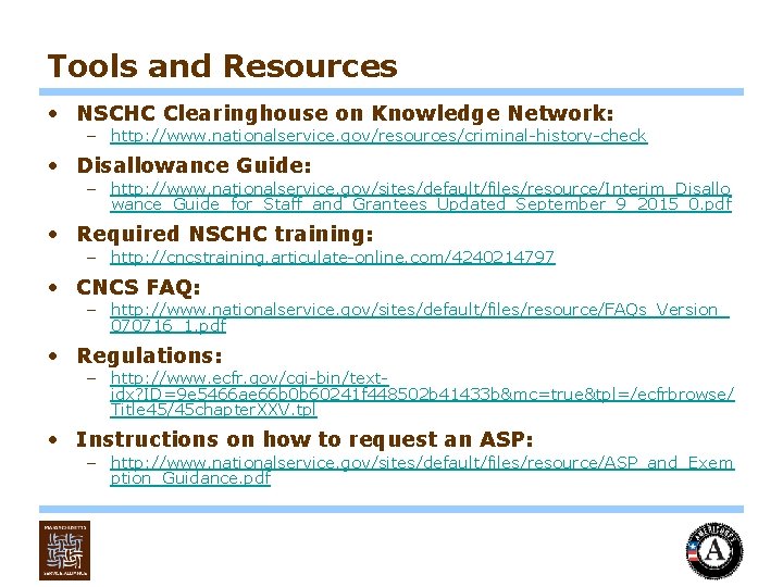 Tools and Resources • NSCHC Clearinghouse on Knowledge Network: – http: //www. nationalservice. gov/resources/criminal-history-check