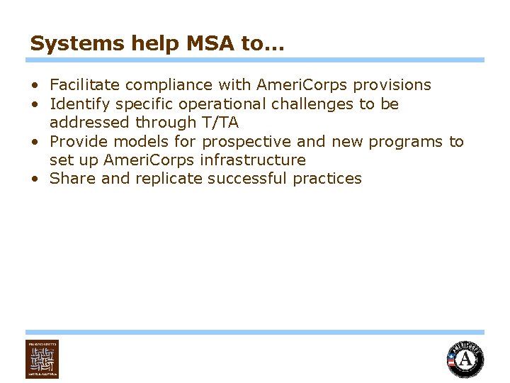 Systems help MSA to… • Facilitate compliance with Ameri. Corps provisions • Identify specific