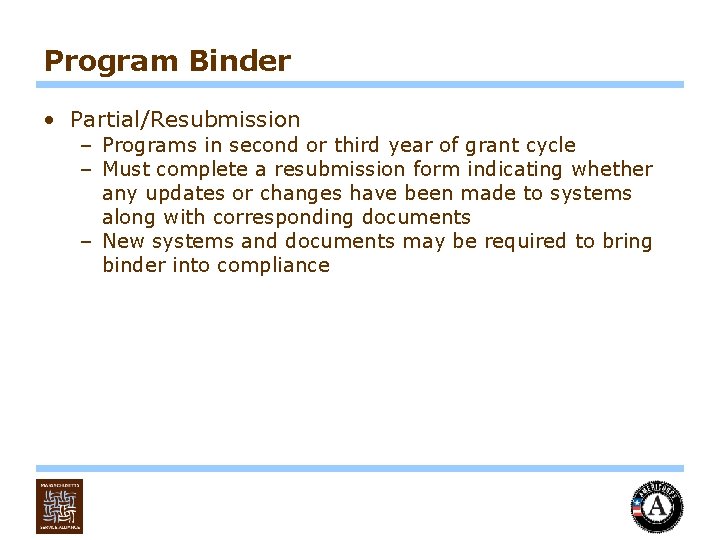 Program Binder • Partial/Resubmission – Programs in second or third year of grant cycle