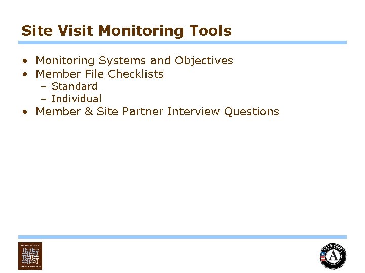 Site Visit Monitoring Tools • Monitoring Systems and Objectives • Member File Checklists –