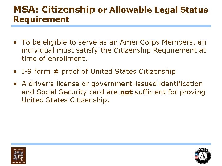 MSA: Citizenship or Allowable Legal Status Requirement • To be eligible to serve as