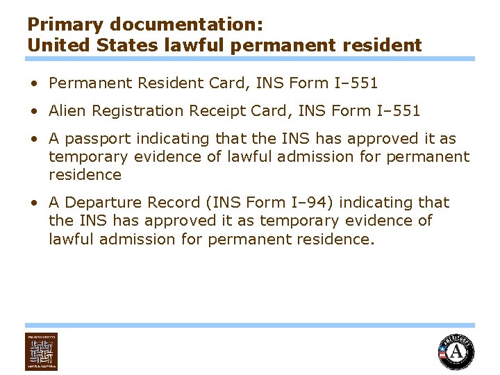 Primary documentation: United States lawful permanent resident • Permanent Resident Card, INS Form I–