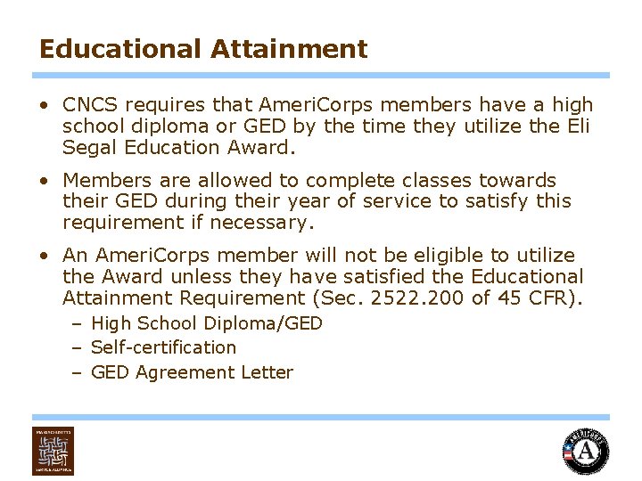 Educational Attainment • CNCS requires that Ameri. Corps members have a high school diploma