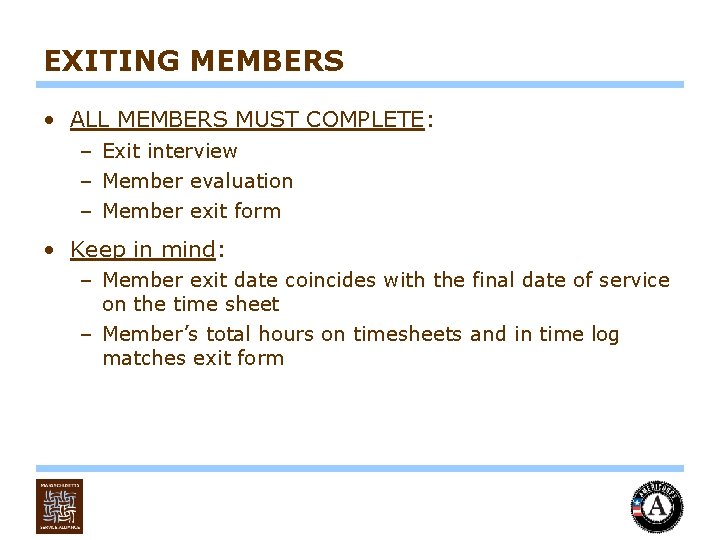 EXITING MEMBERS • ALL MEMBERS MUST COMPLETE: – Exit interview – Member evaluation –