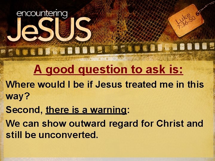 A good question to ask is: Where would I be if Jesus treated me