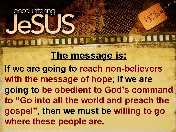 The message is: If we are going to reach non-believers with the message of