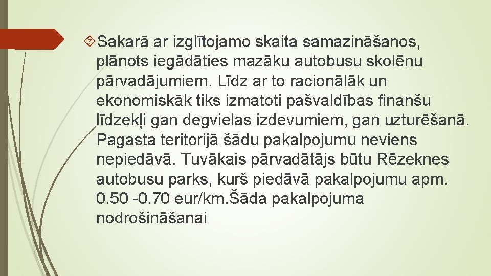  Sakarā ar izglītojamo skaita samazināšanos, plānots iegādāties mazāku autobusu skolēnu pārvadājumiem. Līdz ar