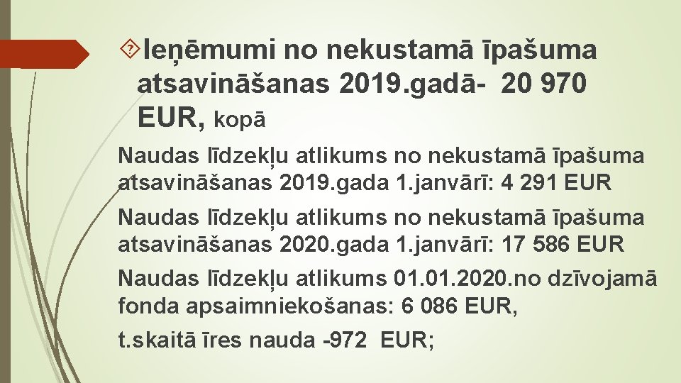  Ieņēmumi no nekustamā īpašuma atsavināšanas 2019. gadā- 20 970 EUR, kopā Naudas līdzekļu