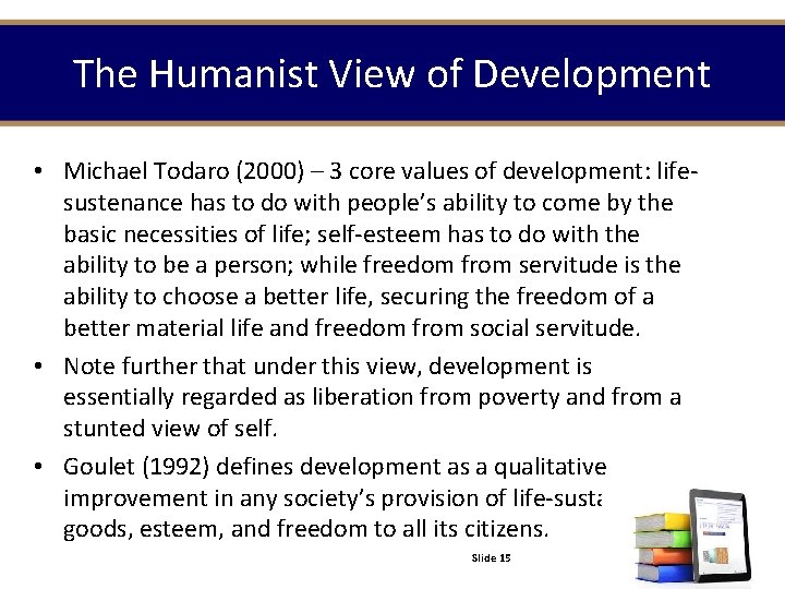 The Humanist View of Development • Michael Todaro (2000) – 3 core values of