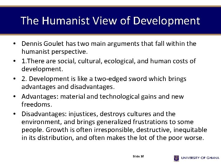 The Humanist View of Development • Dennis Goulet has two main arguments that fall