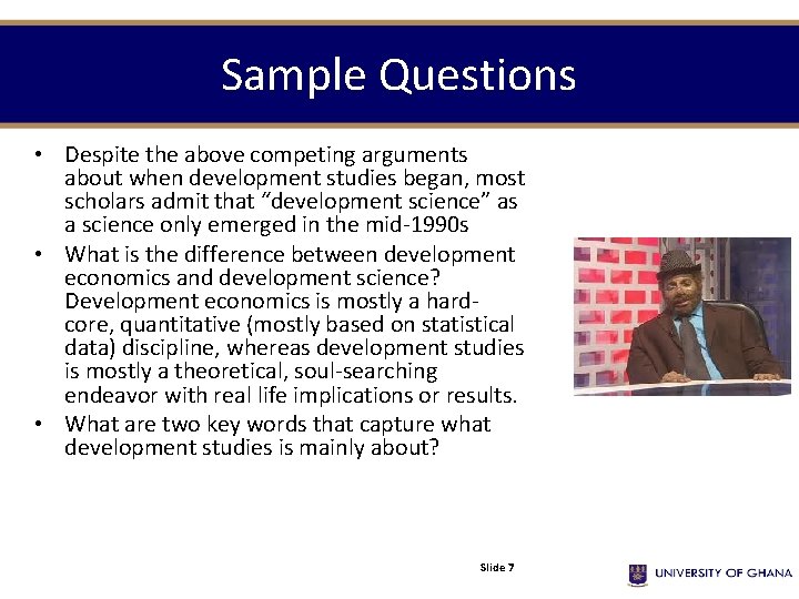 Sample Questions • Despite the above competing arguments about when development studies began, most