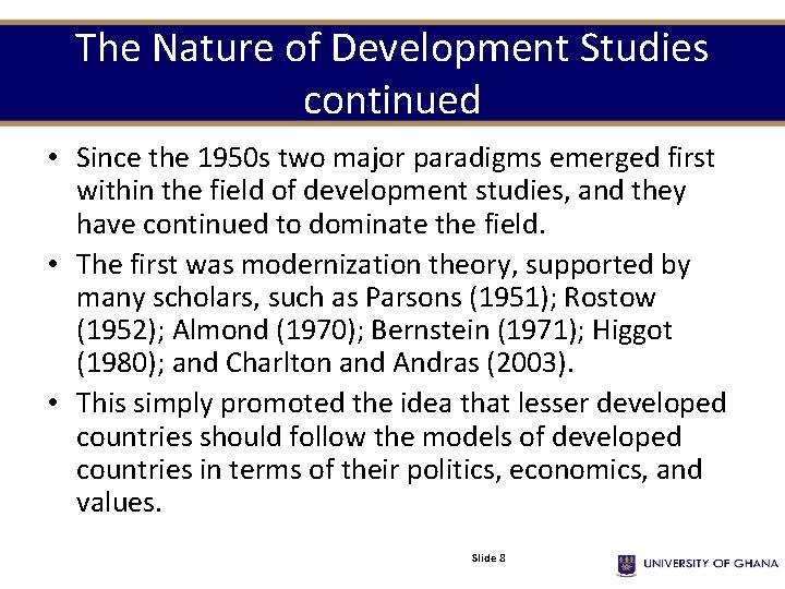 The Nature of Development Studies continued • Since the 1950 s two major paradigms