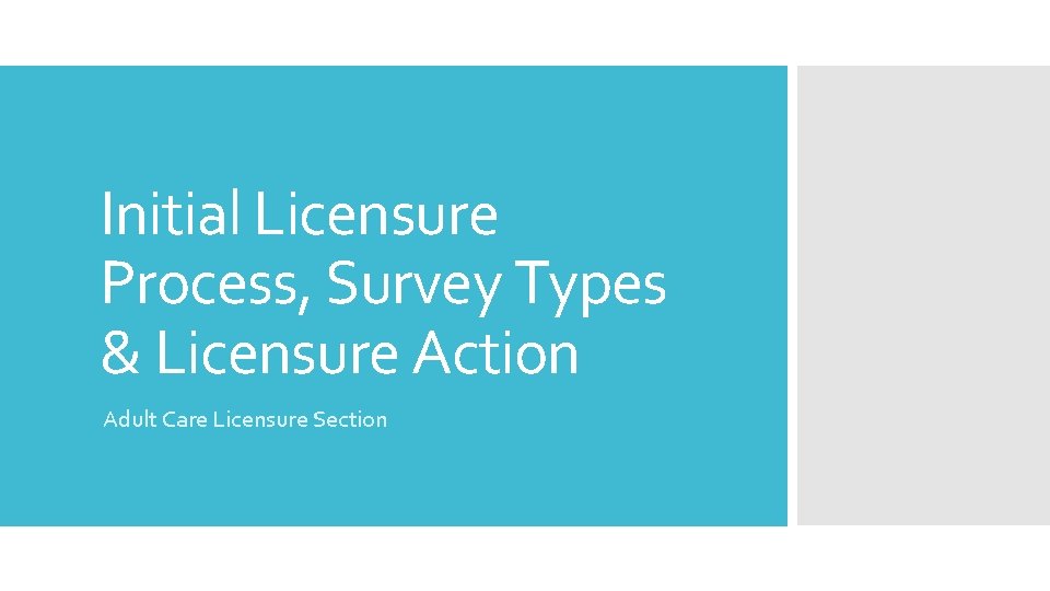 Initial Licensure Process, Survey Types & Licensure Action Adult Care Licensure Section 