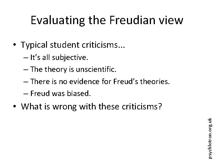 Evaluating the Freudian view • Typical student criticisms. . . – It’s all subjective.