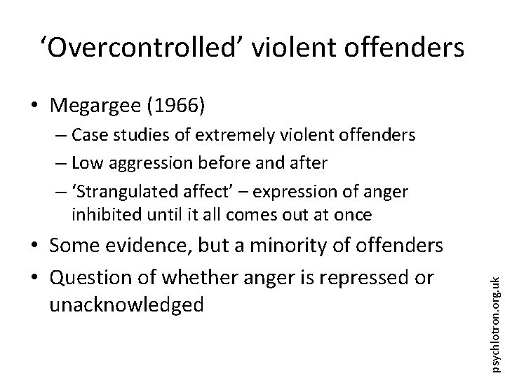 ‘Overcontrolled’ violent offenders • Megargee (1966) • Some evidence, but a minority of offenders