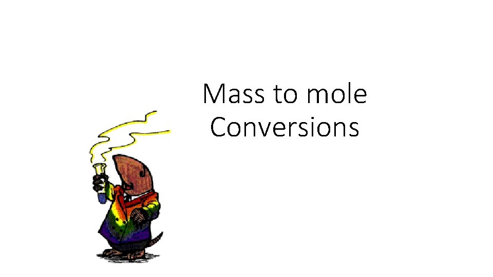 Mass to mole Conversions 