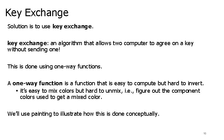 Key Exchange Solution is to use key exchange: an algorithm that allows two computer