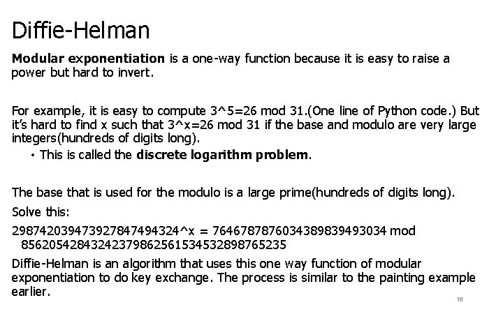 Diffie-Helman Modular exponentiation is a one-way function because it is easy to raise a