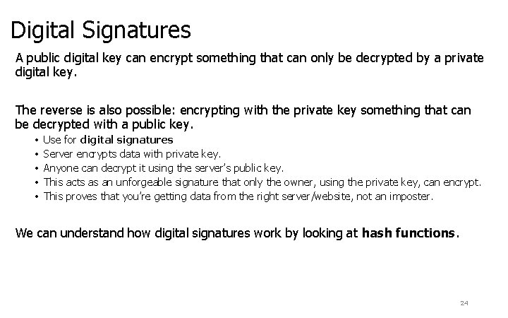 Digital Signatures A public digital key can encrypt something that can only be decrypted