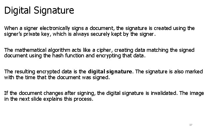 Digital Signature When a signer electronically signs a document, the signature is created using