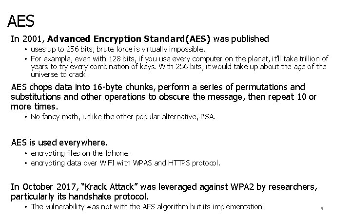 AES In 2001, Advanced Encryption Standard(AES) was published • uses up to 256 bits,