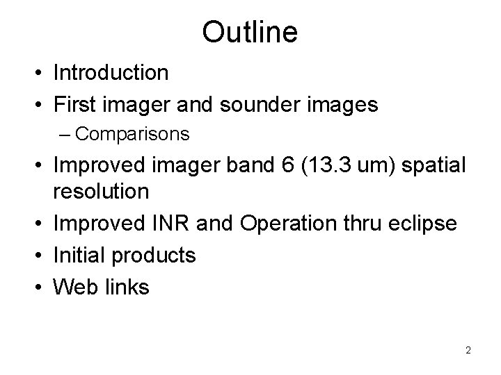 Outline • Introduction • First imager and sounder images – Comparisons • Improved imager