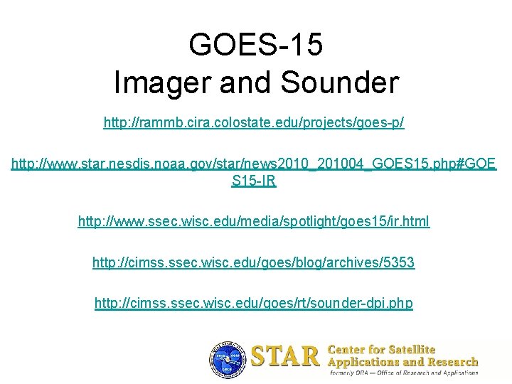 GOES-15 Imager and Sounder http: //rammb. cira. colostate. edu/projects/goes-p/ http: //www. star. nesdis. noaa.