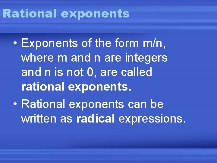 Rational exponents • Exponents of the form m/n, where m and n are integers