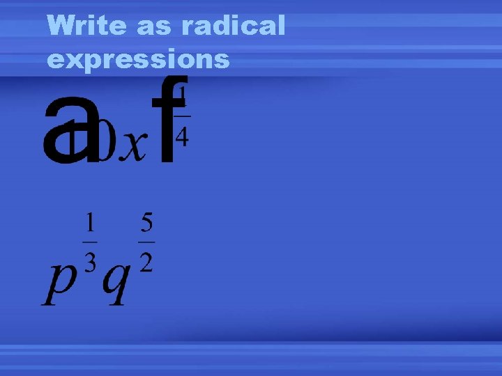 Write as radical expressions 