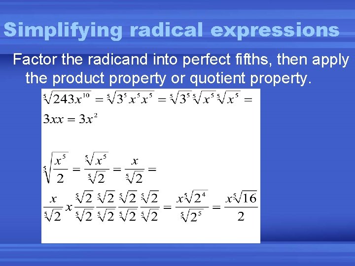 Simplifying radical expressions Factor the radicand into perfect fifths, then apply the product property